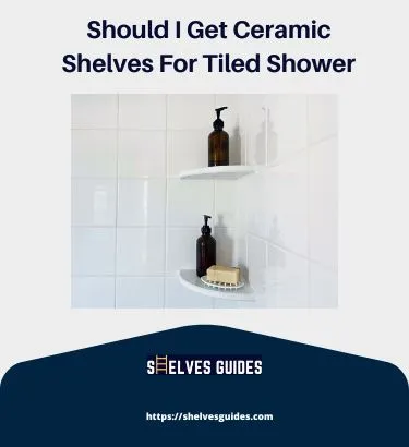 Should-I-Get-Ceramic-Shelves-For-Tiled-Shower2
