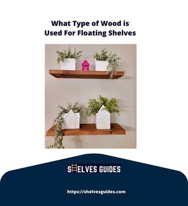 What-Type-of-Wood-is-Used-For-Floating-Shelves-3