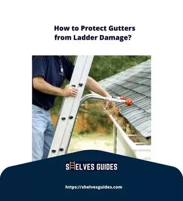 How to Protect Gutters from Ladder Damage?